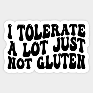 i tolerate a lot just not gluten Sticker